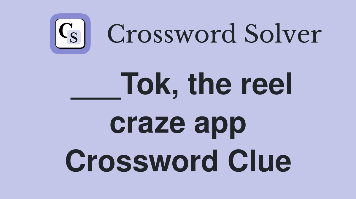 ___Tok, the reel craze app Crossword Clue Answers Crossword Solver